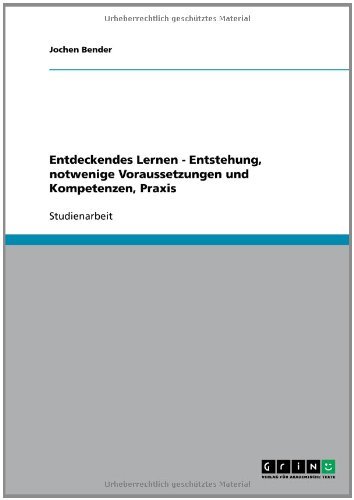 Download Entdeckendes Lernen. Entstehung, notwenige Voraussetzungen und Kompetenzen, Praxis Download Entdeckendes Lernen. Entstehung, notwenige Voraussetzungen und Kompetenzen, Praxis