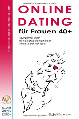 Online Dating für Frauen 40+. Erfolgsanleitung für dauerhafte Liebe. Traumpartner finden mit Internet Dating Plattformen. Treffen Sie den Richtigen!