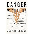 The Danger Within Us: America's Untested, Unregulated Medical Device Industry and One Man's Battle to Survive It