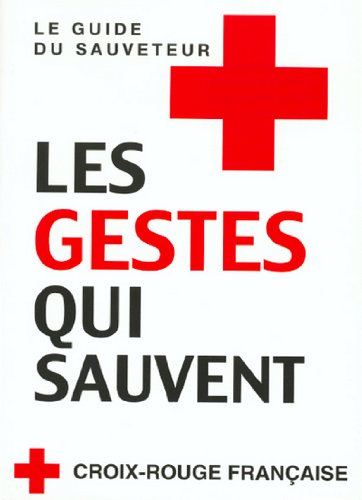 Download Les gestes qui sauvent. Le guide du sauveteur Download Les gestes qui sauvent. Le guide du sauveteur