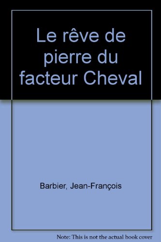 couverture de : r&ecirc;ve de pierre du facteur Cheval (Le)