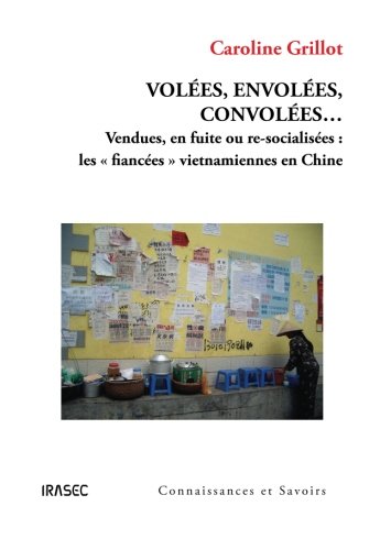 Download Volées, Envolées, Convolées : Vendues, en fuite ou re-socialisées - Lesfiancées vietnamiennes en Chine Download Volées, Envolées, Convolées : Vendues, en fuite ou re-socialisées - Lesfiancées vietnamiennes en Chine