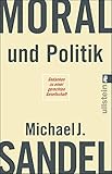 Moral und Politik: Gedanken zu einer gerechten Gesellschaft by Sandel