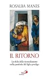 Il ritorno. La sfida della riconciliazione nella parabola del figlio prodigo