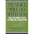 My Voice Will Go with You: Teaching Tales of Milton H. Erickson: The Teaching Tales of Milton H. Erickson