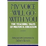 My Voice Will Go with You: Teaching Tales of Milton H. Erickson: The Teaching Tales of Milton H. Erickson