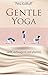 Gentle Yoga: sanft, vorbeugend und alterslos by Petra Kotthoff
