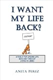 Image de I Want My Life Back!: A Fable for Grown-Ups Who are Tired of Living in Limbo (English Edition)
