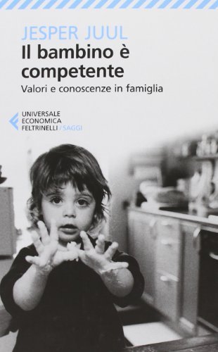 Il bambino è competente. Valori e conoscenze in famiglia (Universale economica. Saggi) di Juul, Jesper (2013) Tapa blanda Il bambino è competente. Valori e conoscenze in famiglia (Universale economica. Saggi) di Juul, Jesper (2013) Tapa blanda