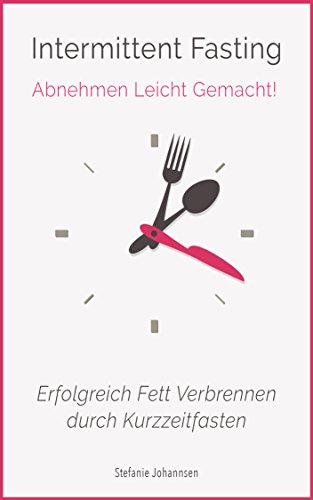 Download Intermittent Fasting: Abnehmen Leicht Gemacht!: Erfolgreich Fett Verbrennen durch Kurzzeitfasten (Intermittierendes Fasten, Flexible Diät, Abnehmen mit ... Abnehmen, Erfolgreich Abnehmen Tipps) Download Intermittent Fasting: Abnehmen Leicht Gemacht!: Erfolgreich Fett Verbrennen durch Kurzzeitfasten (Intermittierendes Fasten, Flexible Diät, Abnehmen mit ... Abnehmen, Erfolgreich Abnehmen Tipps)