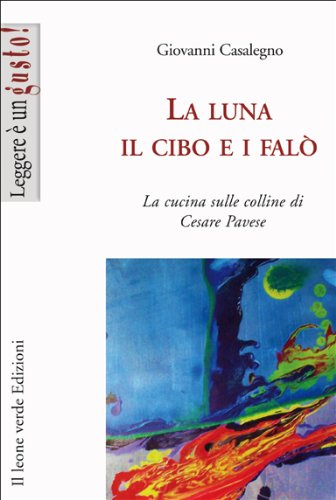 Download La luna, il cibo e i falò (Leggere è un gusto) Download La luna, il cibo e i falò (Leggere è un gusto)
