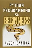 Python Programming for Beginners: An Introduction to the Python Computer Language and Computer Programming by 