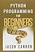 Python Programming for Beginners: An Introduction to the Python Computer Language and Computer Programming by 