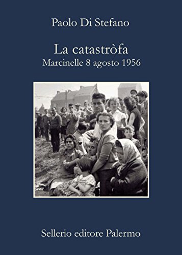 La catastròfa: Marcinelle 8 agosto 1956 (La memoria) La catastròfa: Marcinelle 8 agosto 1956 (La memoria)