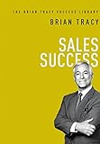 Sales Success (The Brian Tracy Success Library) by 