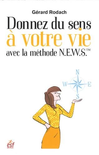 Download Donnez du sens à votre vie avec la méthode N.E.W.S. : Une boussole pour orienter votre vie Download Donnez du sens à votre vie avec la méthode N.E.W.S. : Une boussole pour orienter votre vie