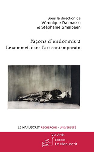 Download Façons d'endormis II: Le sommeil dans l'art contemporain (Via Artis) Download Façons d'endormis II: Le sommeil dans l'art contemporain (Via Artis)