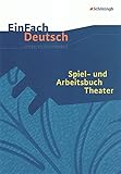 Image de EinFach Deutsch Unterrichtsmodelle: Spiel- und Arbeitsbuch Theater