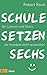 Schule, setzen, sechs: Von Lehrern und Eltern, die trotzdem nicht verzweifeln by