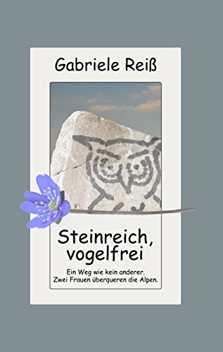 Download Steinreich, vogelfrei: Ein Weg wie kein anderer. Zwei Frauen überqueren die Alpen. Download Steinreich, vogelfrei: Ein Weg wie kein anderer. Zwei Frauen überqueren die Alpen.