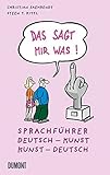 Image de Das sagt mir was!: Sprachführer Deutsch – Kunst, Kunst – Deutsch