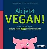 Image de Ab jetzt vegan!: Über 140 Rezepte: Gesund essen ohne tierische Produkte