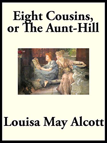 Eight Cousins: or,
The Aunt-hill (English Edition)