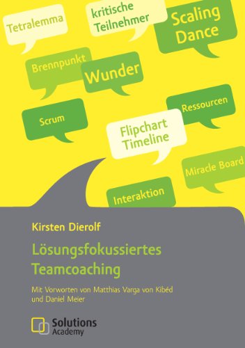 Download Lösungsfokussiertes Teamcoaching: Mit Vorworten von Matthias Varga von Kibéd und Daniel Meier