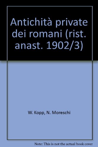 Download Antichità private dei romani (rist. anast. 1902/3) Download Antichità private dei romani (rist. anast. 1902/3)