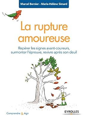 Eyrolles La rupture amoureuse: Repérer les signes avant-coureurs, surmonter l'épreuve, revivre après son deuil