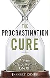 The Procrastination Cure: 7 Steps To Stop Putting Life Off (English Edition) by 