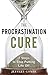 The Procrastination Cure: 7 Steps To Stop Putting Life Off (English Edition) by 