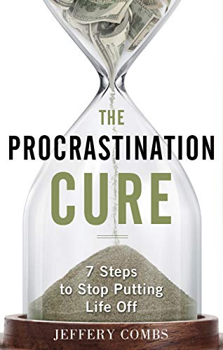 The Procrastination Cure: 7 Steps To Stop Putting Life Off (English Edition)