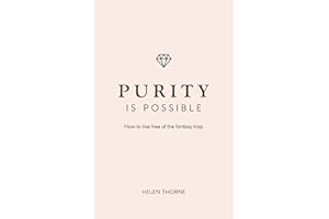 Purity Is Possible (Live Different): How to live free of the fantasy trap
