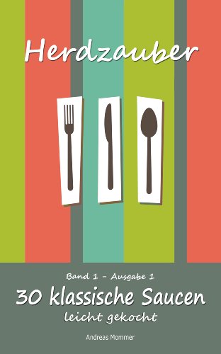 Download Herdzauber: 30 klassische Saucen - leicht gekocht Download Herdzauber: 30 klassische Saucen - leicht gekocht