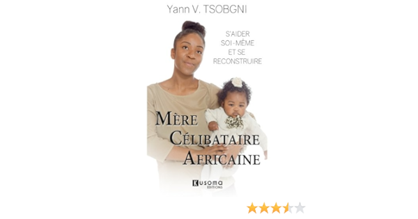 Mere Celibataire Africaine S Aider Soi Meme Et Se Reconstruire Tsobgni Yann V Amazon Fr Livres