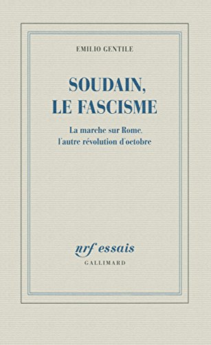 Soudain, le fascisme: La marche sur Rome, l'autre révolution d'Octobre