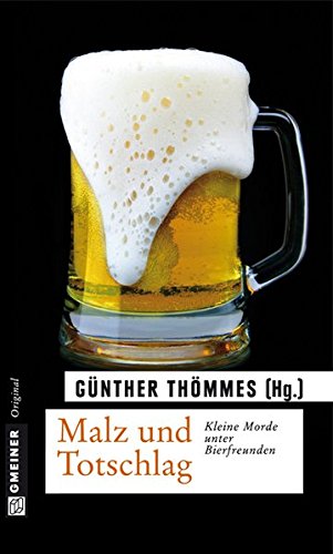 Download Malz und Totschlag: Kleine Morde unter Bierfreunden (Kriminalromane im GMEINER-Verlag) Download Malz und Totschlag: Kleine Morde unter Bierfreunden (Kriminalromane im GMEINER-Verlag)