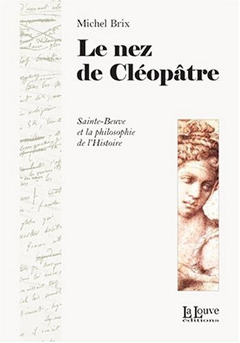 Le nez de Cléopâtre : Sainte-Beuve et la philosophie de l'Histoire