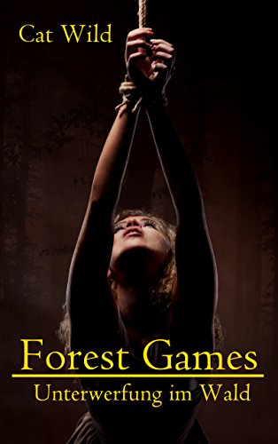 Download Forest Games - Unterwerfung im Wald: SM-Erotikstory Download Forest Games - Unterwerfung im Wald: SM-Erotikstory