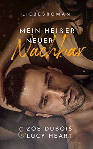 Mein heiÃer neuer Nachbar: Liebesroman von [Dubois, Zoe, Heart, Lucy]