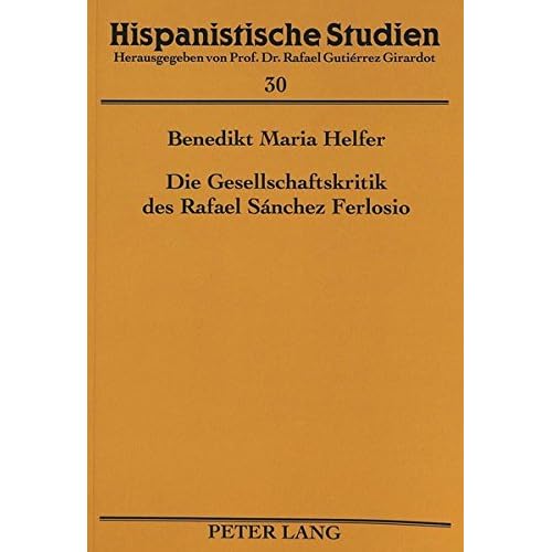 Die Gesellschaftskritik des Rafael Sánchez Ferlosio (Hispanistische Studien, Band 30)