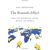 Bradford, A: The Brussels Effect: How the European Union Rules the World