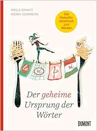 Der Geheime Ursprung Der Worter Auf Den Spuren Von Mumpitz Firlefanz Und Wischiwaschi Amazon De Schomburg Andrea Schautz Irmela Bucher