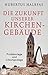 Die Zukunft unserer Kirchengebäude: Problemlage und Lösungswege by