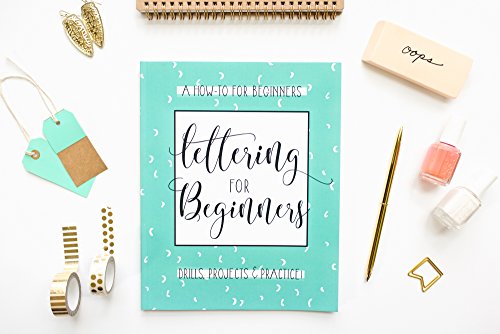 Lettering For Beginners: A Creative Lettering How To Guide With Alphabet Guides, Projects And Practice Pages