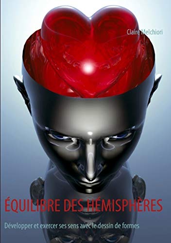Equilibre des hémisphères : Développer et exercer ses sens avec le dessin de formes Equilibre des hémisphères : Développer et exercer ses sens avec le dessin de formes