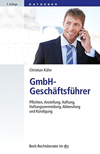 GmbH-Geschäftsführer: Pflichten, Anstellung, Haftung, Haftungsvermeidung, Abberufung und Kündigung (dtv Beck Rechtsberater)