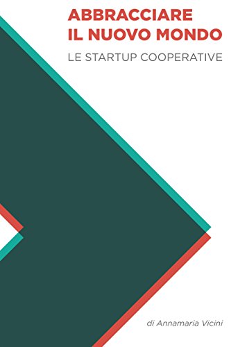 Download Abbracciare il nuovo mondo: Le startup cooperative Download Abbracciare il nuovo mondo: Le startup cooperative