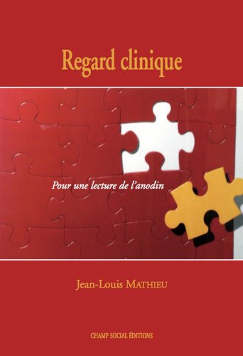 Download Regard clinique: Pour une lecture de l'anodin Download Regard clinique: Pour une lecture de l'anodin
